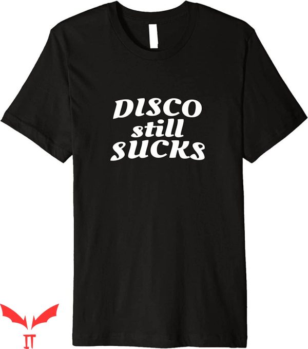 Disco Sucks T-Shirt Disco Still Sucks T-Shirt