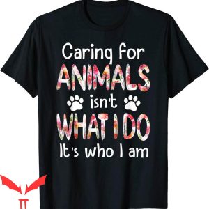 Dog Lover T-Shirt Caring For Animals Isn’t What I Do Tee
