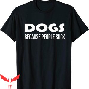 Dog Lover T-Shirt Dogs Because People Suck Funny Animal