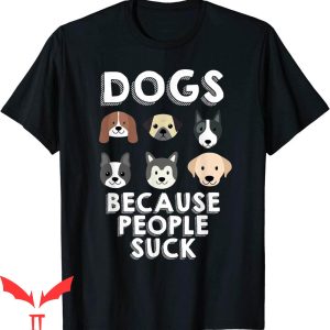 Dog Lover T-Shirt Dogs Because People Suck Pet Funny Buddy
