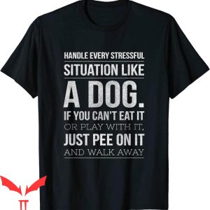 Dog Lover T-Shirt Handle Stress Like A Dog Trendy Tee