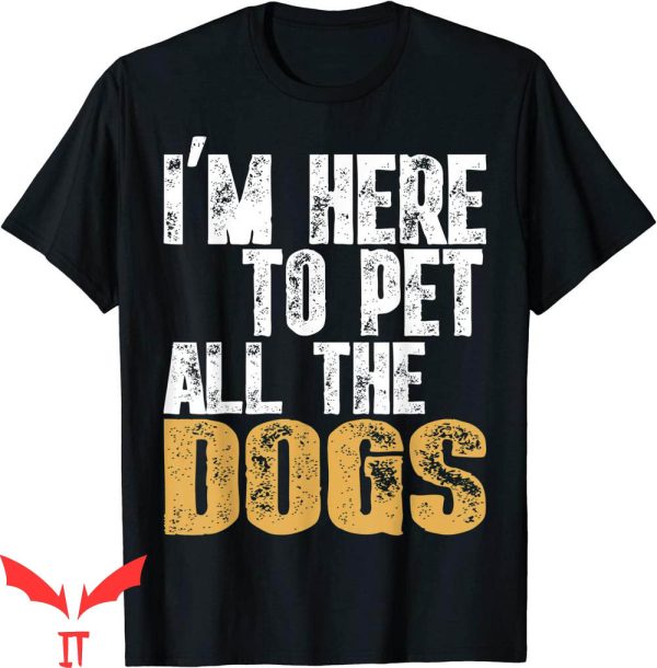Dog Lover T-Shirt I’m Here To Pet All The Dogs Cool Animal