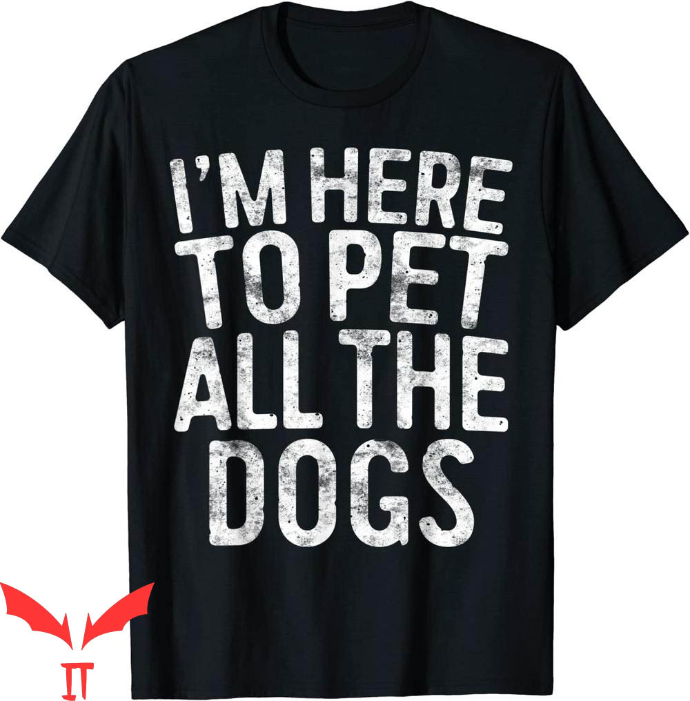 Dog Lover T-Shirt I'm Here To Pet All The Dogs Pet Lovers