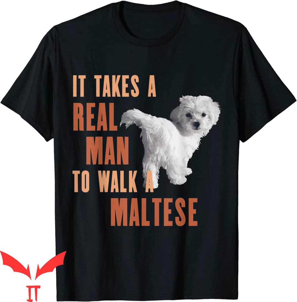 Dog Lover T-Shirt It Takes A Real Man To Walk A Maltese