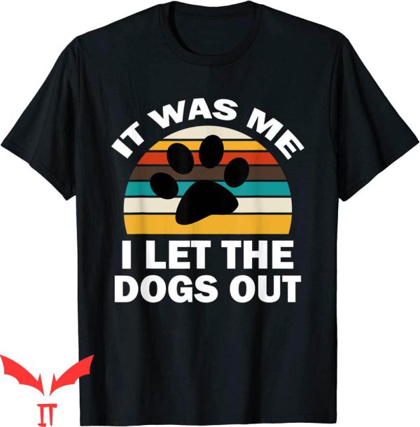 Dog Lover T-Shirt It Was Me I Let The Dogs Out Funny Puppy