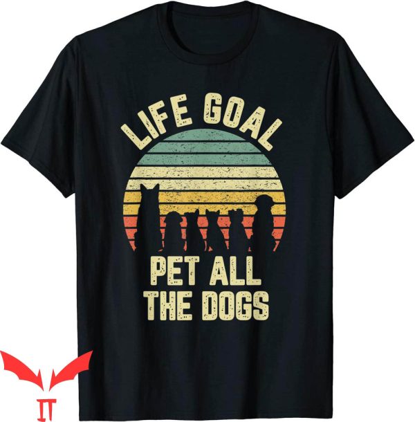 Dog Lover T-Shirt Life Goal Pet All The Dogs Funny Pet Lover