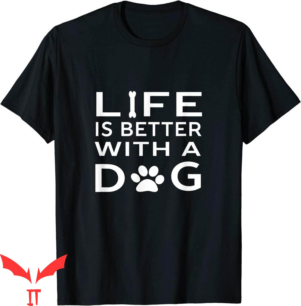 Dog Lover T-Shirt Life Is Better With A Dog Animal Lover Tee