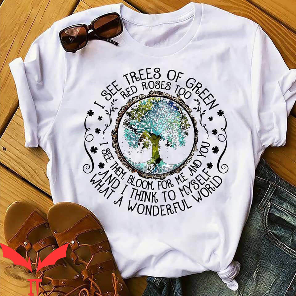 Earthy T-Shirt I See Trees Of Green Red Roses Too Tee Shirt