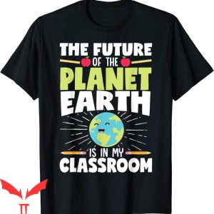 Earthy T-Shirt The Futurie Of The Planets Earthy Is In My