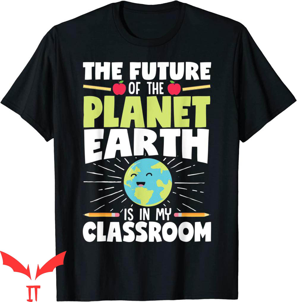 Earthy T-Shirt The Futurie Of The Planets Earthy Is In My