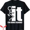 F It T-Shirt F-ck It I’m Going Fishing Funny Trendy Meme