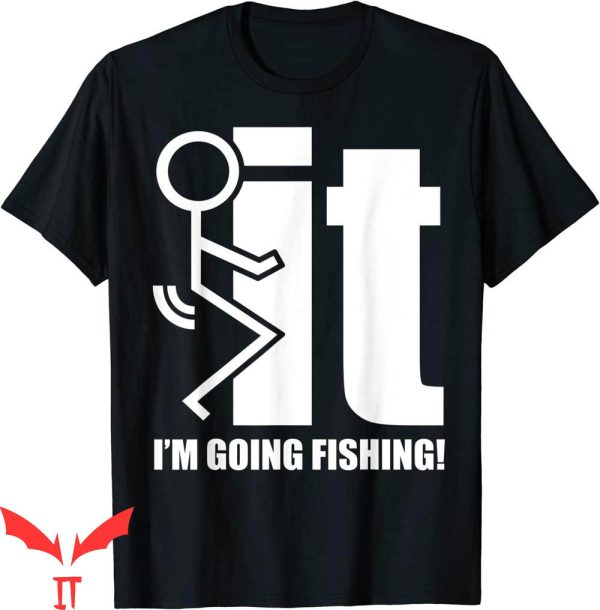 F It T-Shirt F-ck It I’m Going Fishing Funny Trendy Meme