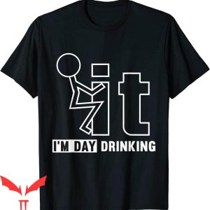 F It T-Shirt F-it I’m Day Drinking Funny Drink Cool Tee