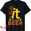F It T-Shirt Fck It Let’s Drink Beer Funny Rude Drinking
