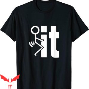 F It T-Shirt Fuck It Funny Stick Man Hump Screw Sex Humor