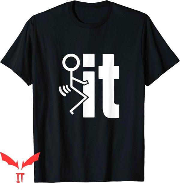 F It T-Shirt Fuck It Funny Stick Man Hump Screw Sex Humor