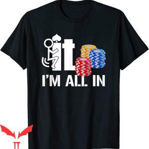 F It T-Shirt I-Am-All In Casino Poker Chips Card Player