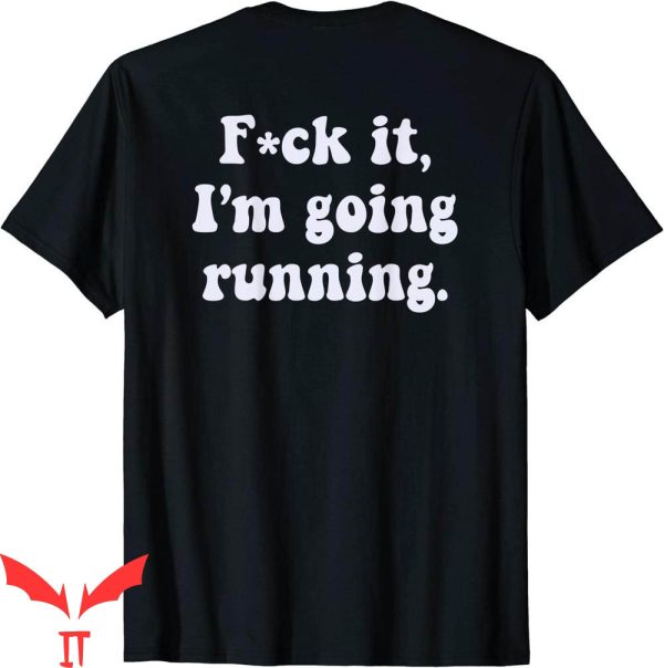 F It T-Shirt I’m Going Running Funny Meme On Back Tee