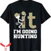 F It T-Shirt Im Hunting Hunters Sarcastic Camo Design Tee