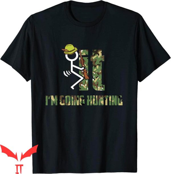 F It T-Shirt Im Hunting Trendy Funny Meme Cool Design Tee