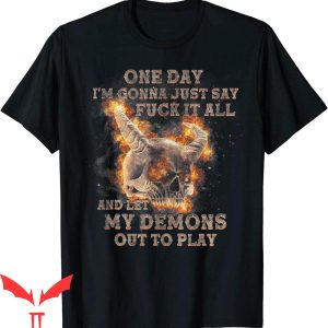 F It T-Shirt One Day I’m Gonna Just Say F-ck It All Tee