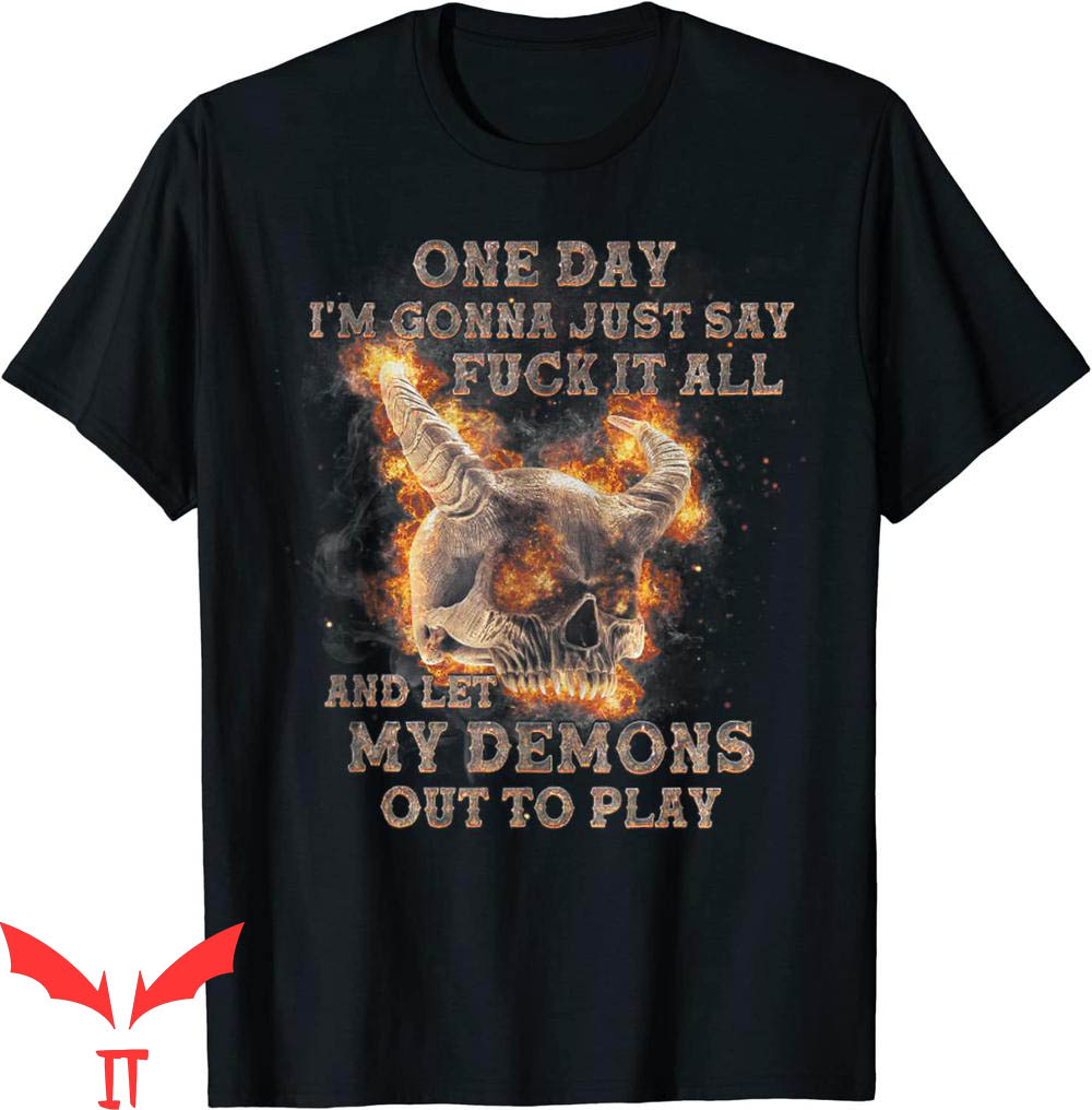 F It T-Shirt One Day I'm Gonna Just Say F-ck It All Tee F It T-Shirt One Day I'm Gonna Just Say F-ck It All Tee