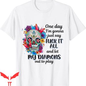 F It T-Shirt One Day I’m Gonna Just Say F-u-c-k It All Tee