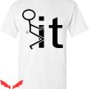 F It T-Shirt Screw It Fck It Trendy Funny Meme Cool Design