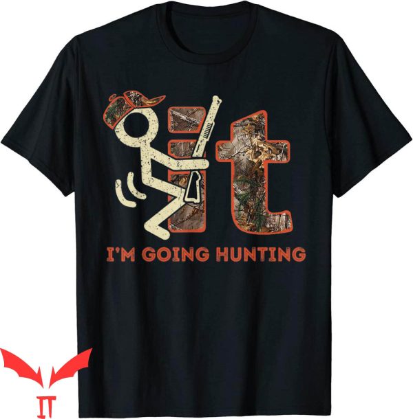 F It T-Shirt Vintage Fuck It I’m Going Hunting Funny Tee