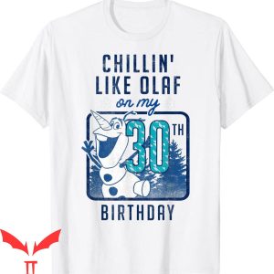 Frozen For Birthday T-Shirt Like Olaf On My 30th Birthday