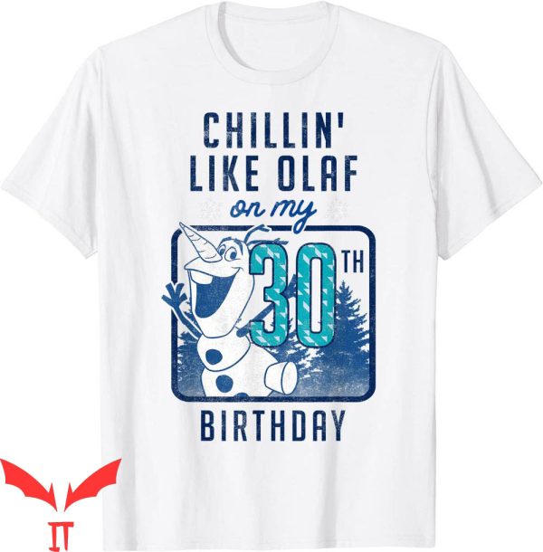 Frozen For Birthday T-Shirt Like Olaf On My 30th Birthday