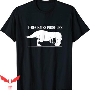 Funny Ups T-Shirt Funny T-Rex Hates Push-Ups Work Out