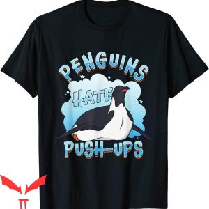 Funny Ups T-Shirt Penguins Hate Push-Ups Trendy Tee