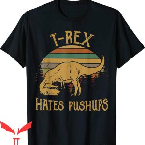 Funny Ups T-Shirt Retro Vintage T-Rex Hates Push Ups Trendy