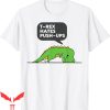 Funny Ups T-Shirt T-Rex Hate Push-Ups Trendy Dinosaurs Tee