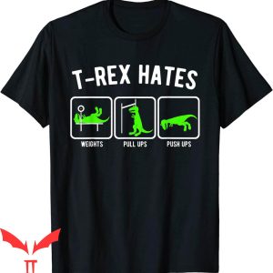 Funny Ups T-Shirt T-Rex Hates Pull-Ups Push-Ups Weights Gym