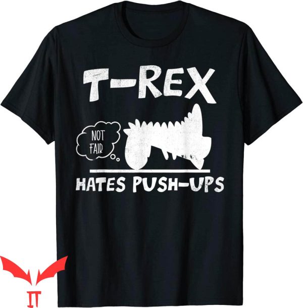 Funny Ups T-Shirt T-Rex Hates Push-Ups Not Fair Dinosaur