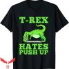 Funny Ups T-Shirt T-Rex Hates Push Ups Trendy Cool Tee