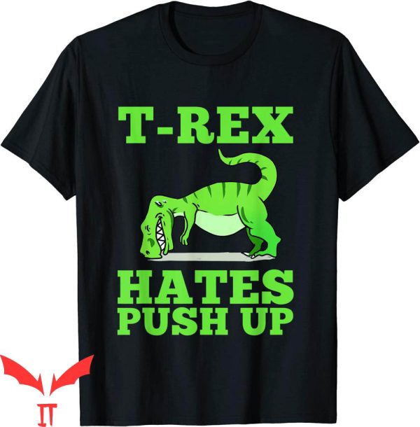 Funny Ups T-Shirt T-Rex Hates Push Ups Trendy Cool Tee