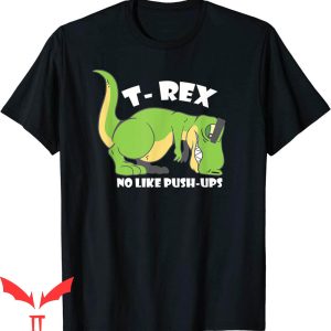 Funny Ups T-Shirt T-Rex No Like Push-Ups Dinosaur Quote