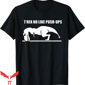 Funny Ups T-Shirt T-Rex No Like Push Ups Trendy Dinosaur