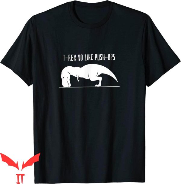 Funny Ups T-Shirt T-Rex No Like Push Ups Weight Lifting
