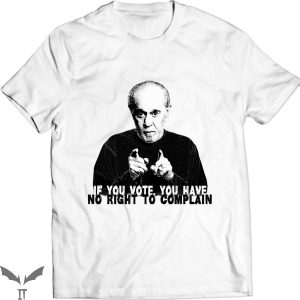 George Carlin T-Shirt If You Vote You Have No Right To Tee