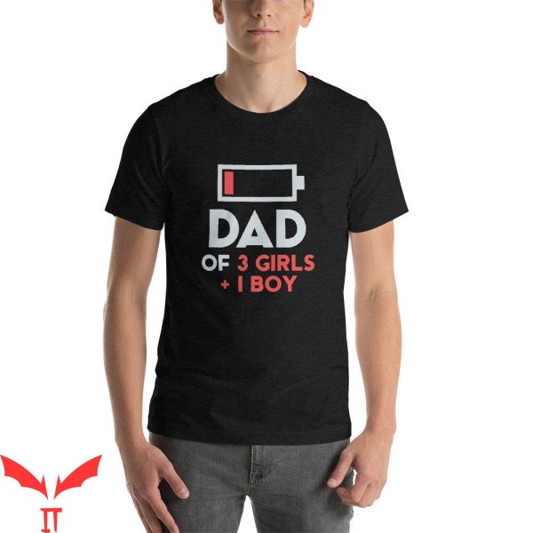 Girl Dad T-Shirt Dad Of 3 Girls 1 Boy Funny Shirt