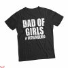 Girl Dad T-Shirt Dad Of Girls Funny Dad Shirt