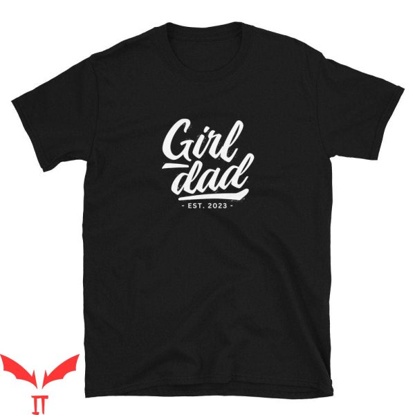 Girl Dad T-Shirt Girl Dad Daddy To Be Est 2023 Shirt