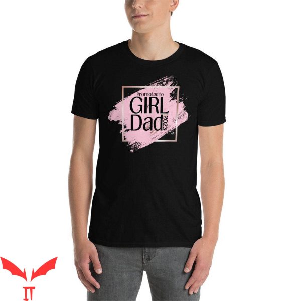 Girl Dad T-Shirt Girl Dad Promoted To 2023 T-Shirt