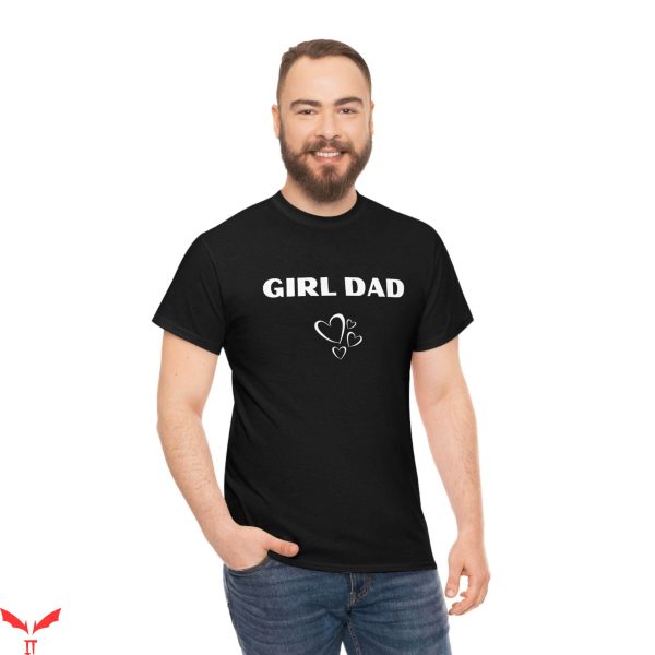 Girl Dad T-Shirt Girl Dad Quality Soft Shirt