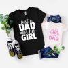 Girl Dad T-Shirt Just A Dad And His Girl Shirt