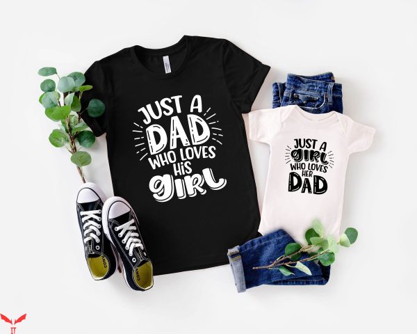 Girl Dad T-Shirt Just A Dad Who Loves His Girl Shirt